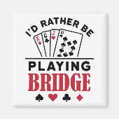 Ik zou liever Bridge Cool Bridge Card Game spelen Magneet (Voorkant)