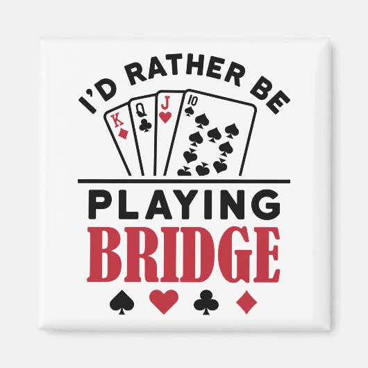 Ik zou liever Bridge Cool Bridge Card Game spelen Magneet (Voorkant)