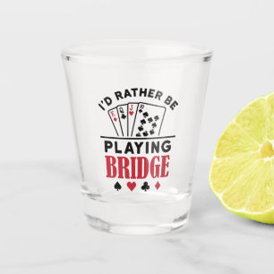 Ik zou liever Bridge Cool Bridge Card Game spelen Shot Glas