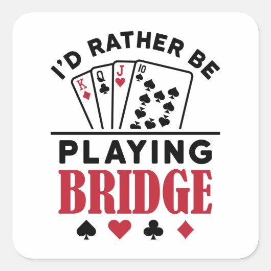 Ik zou liever Bridge Cool Bridge Card Game spelen Vierkante Sticker (Voorkant)