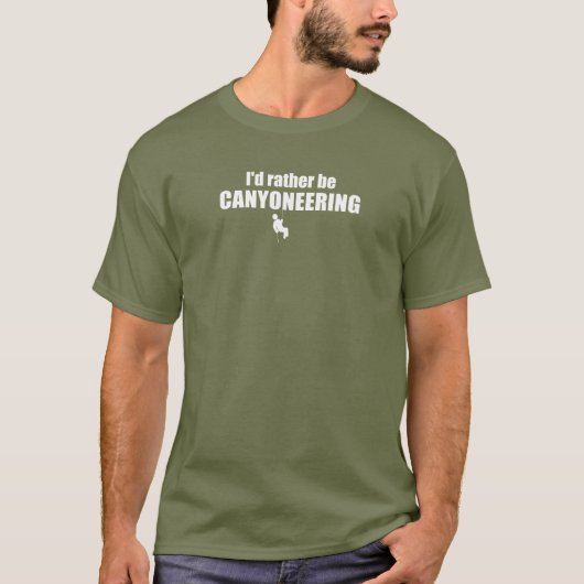 Ik zou liever Canyoneering zijn T-shirt (Voorkant)