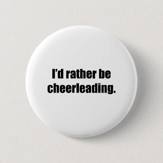 Ik zou liever Cheerlead zijn Ronde Button 5,7 Cm