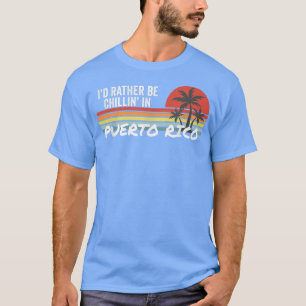 Ik zou liever chillin zijn in Puerto Rico Vacation T-shirt