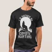 Ik zou liever Coyote Jote Hunter zijn T-shirt (Voorkant)