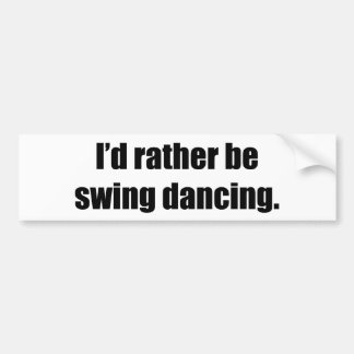 Ik zou liever dans zingelen bumpersticker