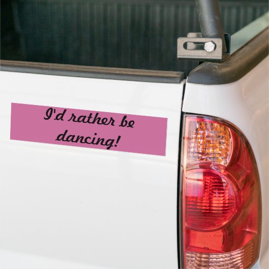Ik zou liever dansen! bumpersticker (Op Truck)