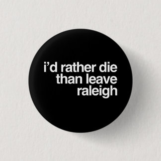 Ik zou liever dat dan dat ik Raleigh City verlaat Ronde Button 3,2 Cm