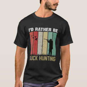 Ik zou liever Duck Hunting zijn T-shirt