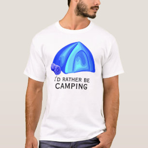 Ik zou liever een blauwe tent kamperen t-shirt