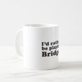 Ik zou liever een brug spelen! koffiemok (Voorkant links)