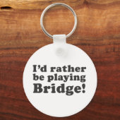 Ik zou liever een brug spelen! sleutelhanger (Voorkant)