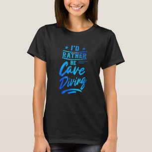 Ik zou liever een grot zijn die speleologie bedekt t-shirt