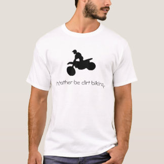 Ik zou liever een modder fietsen...T-shirt zijn T-shirt