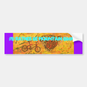 Ik zou liever een mountainbiking zijn bumpersticker