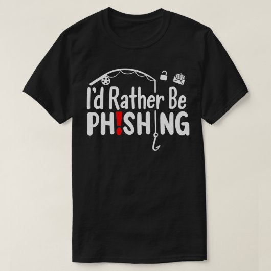 Ik zou liever een phishing zijn t-shirt (Design voorkant)