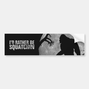 Ik zou liever een squatchin zijn bumpersticker