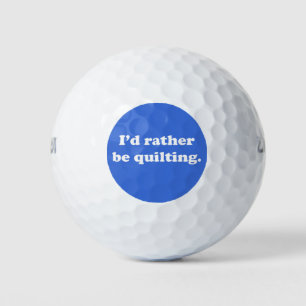 Ik zou liever een watje maken.   Funny Quilter Quo Golfballen