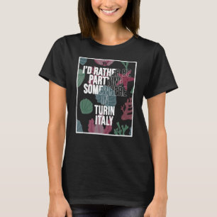 Ik zou liever ergens feesten in Turijn T-shirt