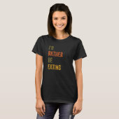 Ik zou liever eten t-shirt (Voorkant volledig)