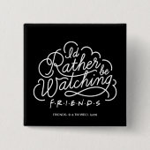 Ik zou liever FRIENDS™ Script bekijken Vierkante Button 5,1 Cm (Voorkant)