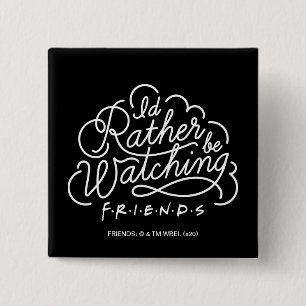 Ik zou liever FRIENDS™ Script bekijken Vierkante Button 5,1 Cm
