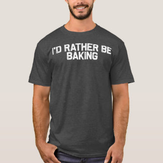Ik zou liever gaan baken, Baker Foodie Lover T-shirt