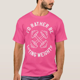Ik zou liever gewichtheffen gewicht tillen t-shirt