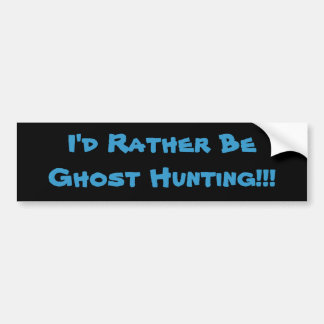 Ik zou liever Ghost Hunting zijn!!! Bumpersticker