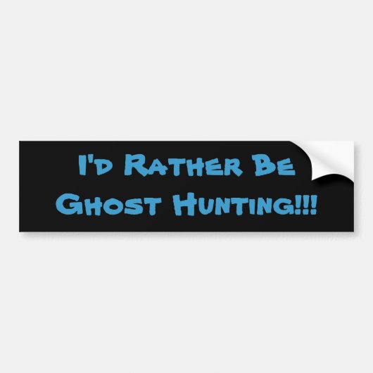Ik zou liever Ghost Hunting zijn!!! Bumpersticker (Voorkant)