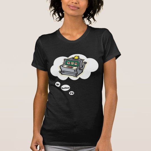 Ik zou liever gokken Slot Machines zijn T-shirt (Voorkant)