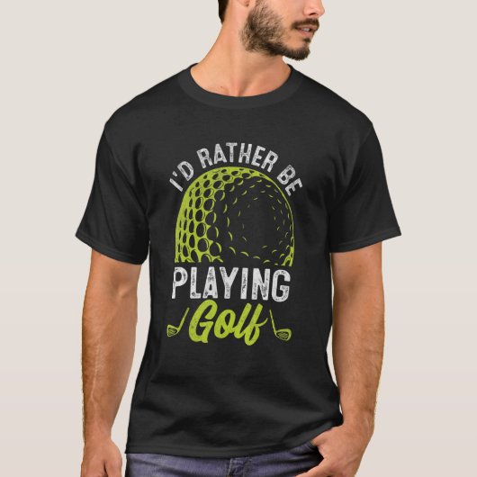 Ik zou liever Golf Golfer spelen T-shirt (Voorkant)