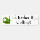 Ik zou liever Golfing Bumpersticker zijn (Voorkant)