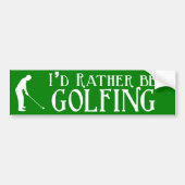 Ik zou liever Golfing Bumpersticker zijn (Voorkant)
