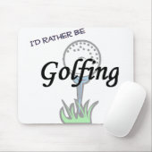 Ik zou liever Golfing mousepad zijn. Muismat (Met muis)