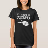 Ik zou liever grappige Chef koken. T-shirt (Voorkant)