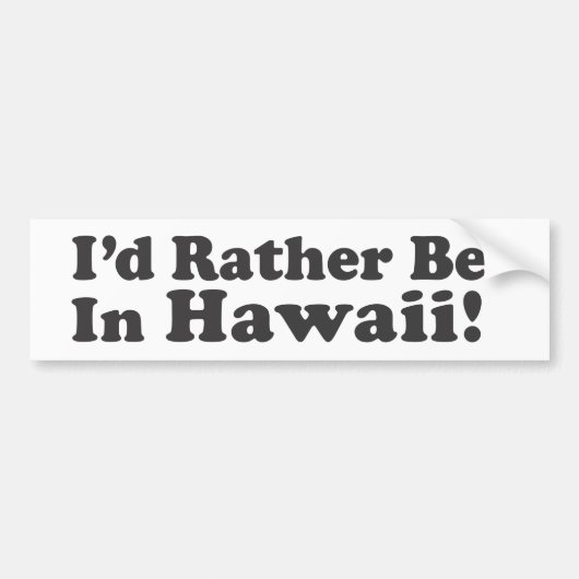 Ik zou liever Hawaii zijn Bumpersticker (Voorkant)