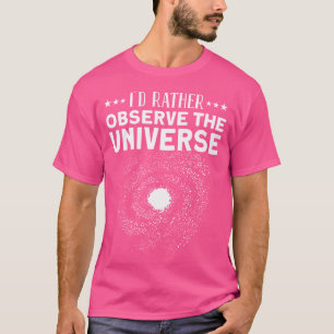 Ik zou liever het universum observeren - sterrenst t-shirt