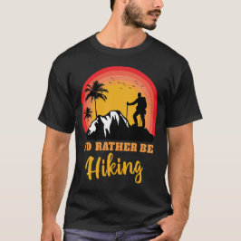 Ik zou liever Hike Hiker Adventure Outdoor zijn T-shirt