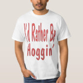 Ik zou liever hoggin zijn... T-Shirt (Voorkant)