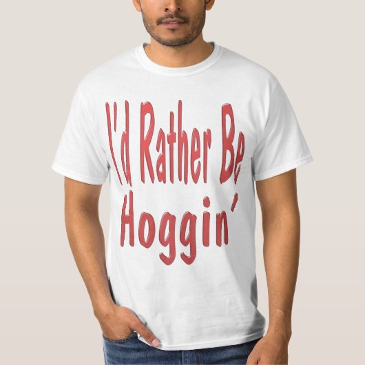 Ik zou liever hoggin zijn... T-Shirt (Voorkant)