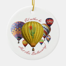 Ik zou liever 'hot air Ballooning'-Ornament zijn Keramisch Ornament