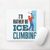 Ik zou liever Ice klimberger zijn Muismat (Met muis)