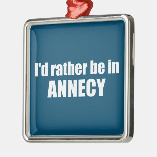 Ik zou liever in Annecy Frankrijk zijn Metalen Ornament (Links)