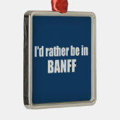 Ik zou liever in Banff Canada zijn Metalen Ornament (Rechts)