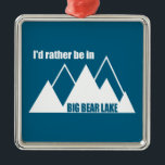 Ik zou liever in Big Beer Lake California Mountain Metalen Ornament<br><div class="desc">Big Beer Lake,  dat zich in het hart van Zuid-Californië bevindt en een makkelijke weg uit Phoenix en Las Vegas,  is het juweel van het San Bernardino National Forest en een avontuurbestemming.</div>