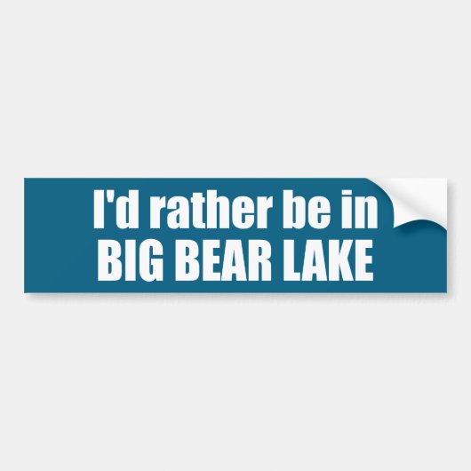 Ik zou liever in Big Beer Lake California zijn Bumpersticker (Voorkant)
