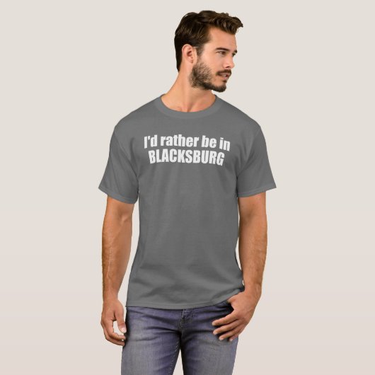 Ik zou liever in Blacksburg Virginia zijn T-shirt (Voorkant volledig)