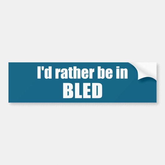 Ik zou liever in Bled Slovenië zijn Bumpersticker (Voorkant)