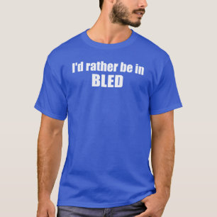 Ik zou liever in Bled Slovenië zijn T-shirt