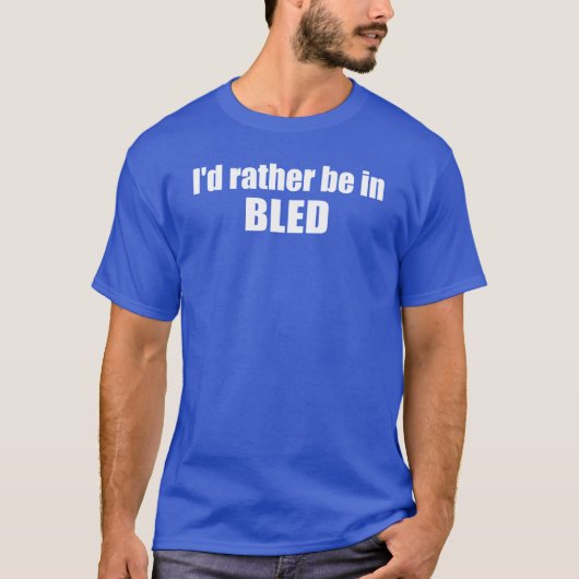 Ik zou liever in Bled Slovenië zijn T-shirt (Voorkant)